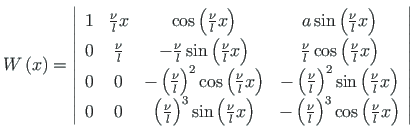 $\displaystyle W\left(x\right) = \left\vert \begin{array}{cccc}
1 & \frac{\nu}{l...
...(\frac{\nu}{l}\right)^{3}\cos\left(\frac{\nu}{l}x\right)
\end{array}\right\vert$