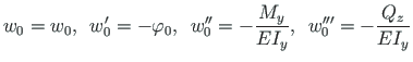 $\displaystyle w_{0} = w_{0}, \enspace w_{0}^{\prime} = - \varphi_{0}, \enspace
...
...ac{M_{y}}{EI_{y}}, \enspace
w_{0}^{\prime\prime\prime} = - \frac{Q_{z}}{EI_{y}}$