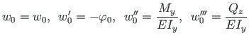 $\displaystyle w_{0} = w_{0}, \enspace w_{0}^{\prime} = - \varphi_{0}, \enspace
...
...frac{M_{y}}{EI_{y}}, \enspace
w_{0}^{\prime\prime\prime} = \frac{Q_{z}}{EI_{y}}$