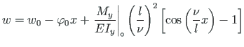 $\displaystyle w = w_{0} - \varphi_{0}x + \left.\frac{M_{y}}{EI_{y}}\right\vert ...
...\left(
\frac{l}{\nu}\right)^{2}\left[\cos\left(\frac{\nu}{l}x\right) - 1\right]$