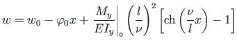 $\displaystyle w = w_{0} - \varphi_{0}x + \left.\frac{M_{y}}{EI_{y}}\right\vert ...
...frac{l}{\nu}\right)^{2}\left[ \mathrm{ch}\left(\frac{\nu}{l}x\right) - 1\right]$