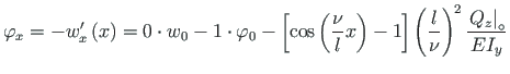 $\displaystyle \varphi_{x} = - w^{\prime}_{x}\left( x\right) = 0\cdot w_{0} - 1 ...
... \left(\frac{l}{\nu}\right)^{2} \frac{\left. Q_{z}\right\vert _{\circ}}{EI_{y}}$