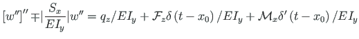 $\displaystyle \left[{w}^{\prime\prime}\right]^{\prime\prime} {\mp} {\vert}
\fra...
...ght)/{EI_{y}} + \mathcal{M}_{x}{\delta}^{\prime}\left(t - x_{0}\right)/{EI_{y}}$