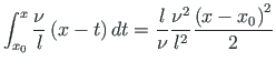 $\displaystyle \int_{x_{0}}^{x}\frac{\nu}{l}\left(x - t\right)dt =
\frac{l}{\nu}\frac{\nu^{2}}{l^{2}}\frac{\left(x - x_{0}\right)^{2}}{2}$