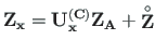 $\displaystyle {\mathbf{Z_{x}}} = {\mathbf{U^{\left( C\right)}_{x}}}{\mathbf{Z_{A}}} + {\mathbf{\stackrel{\rm\circ}{Z}}}$