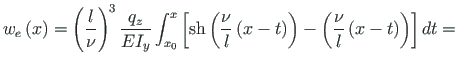 $\displaystyle w_{e}\left(x\right) = \left(\frac{l}{\nu}\right)^{3}\frac{q_{z}}{...
...t(x - t\right)\right) -
\left(\frac{\nu}{l}\left(x - t\right)\right)\right]dt =$
