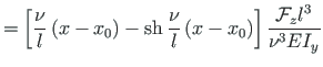 $\displaystyle = \left[\frac{\nu}{l}\left(x - x_{0}\right) -
\mathrm{sh}{\,}\fra...
...}{l}\left(x - x_{0}\right)
\right]
\frac{\mathcal{F}_{z}l^{3}}{{\nu}^{3}EI_{y}}$
