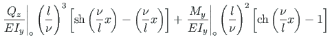 $\displaystyle \left.\frac{Q_{z}}{EI_{y}}\right\vert _{\circ}\left(\frac{l}{\nu}...
...frac{l}{\nu}\right)^{2}\left[ \mathrm{ch}\left(\frac{\nu}{l}x\right) - 1\right]$