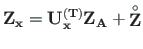 $\displaystyle {\mathbf{Z_{x}}} = {\mathbf{U^{\left( T\right)}_{x}}}{\mathbf{Z_{A}}} + {\mathbf{\stackrel{\rm\circ}{Z}}}$