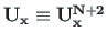 $\mathbf{U_{x}} \equiv \mathbf{U^{N+2}_{x}}$