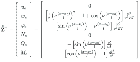 $\displaystyle \mathbf{\stackrel{\rm\circ}{ {Z}}}{ }^{+} =
\left[\begin{array}{c...
...- x_{0}\right)}{l} \right) - 1 \right]\frac{ql^{2}}{\nu^{2}}
\end{array}\right]$