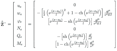 $\displaystyle \mathbf{\stackrel{\rm\circ}{ {Z}}}{ }^{-} =
\left[\begin{array}{c...
...( x - x_{0}\right)}{l} \right) \right]\frac{ql^{2}}{\nu^{2}}
\end{array}\right]$