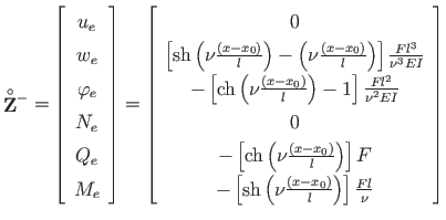 $\displaystyle \mathbf{\stackrel{\rm\circ}{{Z}}}{ }^{-} =
\left[\begin{array}{c}...
...frac{\left(x - x_{0}\right)}{l}\right) \right]\frac{Fl}{\nu}
\end{array}\right]$