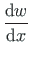 $\displaystyle \frac{\mathrm{d}w}{\mathrm{d}x}$