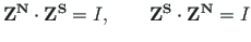 $\displaystyle \mathbf{{Z}^{N}}\cdot \mathbf{{Z}^{S}} = I, \qquad \mathbf{{Z}^{S}}\cdot \mathbf{{Z}^{N}} = I$