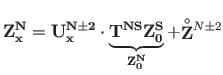 $\displaystyle \mathbf{Z^{N}_{x}} = \mathbf{U^{N\pm 2}_{x}}\cdot \underbrace{{\m...
...{S}_{0}}}}_{\mathbf{{Z}^{N}_{0}}} + \mathbf{\stackrel{\rm\circ}{Z}}{ }^{N\pm 2}$