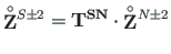 $\displaystyle {\mathbf{{\stackrel{\rm\circ}{Z}}}{ }^{S\pm 2}} = \mathbf{{T}^{SN}} \cdot\mathbf{\stackrel{\rm\circ}{Z}}{ }^{N\pm 2}$