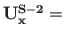 ${\mathbf{U^{S-2}_{x}}} =$