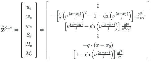 $\displaystyle \mathbf{\stackrel{\rm\circ}{{Z}}}{}^{S+2} =
\left[\begin{array}{c...
...( x - x_{0}\right)}{l} \right) \right]\frac{ql^{2}}{\nu^{2}}
\end{array}\right]$