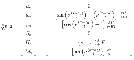 $\displaystyle \mathbf{\stackrel{\rm\circ}{{Z}}}{}^{S-2} =
\left[\begin{array}{c...
...frac{\left(x - x_{0}\right)}{l}\right) \right]\frac{Fl}{\nu}
\end{array}\right]$