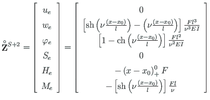 $\displaystyle \mathbf{\stackrel{\rm\circ}{{Z}}}{}^{S+2} =
\left[\begin{array}{c...
...frac{\left(x - x_{0}\right)}{l}\right) \right]\frac{Fl}{\nu}
\end{array}\right]$