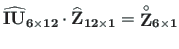 $\displaystyle \mathbf{\widehat{IU}_{6\times 12}}\cdot\mathbf{\widehat{Z}_{12\times 1}} = \mathbf{\stackrel{\rm\circ}{Z}_{6\times 1}}$