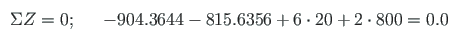$\displaystyle \begin{array}{ccl}
\Sigma Z = 0; & & - 904.3644 - 815.6356 + 6\cdot20 + 2\cdot 800 = 0.0
\end{array}$