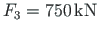 $F_{3} = 750{\,}\mathrm{kN}$