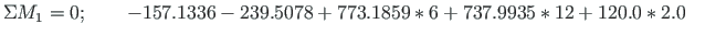$\displaystyle \Sigma M_{1} = 0;\qquad -157.1336-239.5078+773.1859\cdot 6+737.9935\cdot12 +120.0\cdot2.0 \qquad$