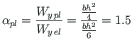 $\displaystyle \alpha_{pl} = \frac{W_{y{\,}pl}}{W_{y{\,}el}} = \frac{\frac{bh^{2}}{4}}{\frac{bh^{2}}{6}} = 1.5$
