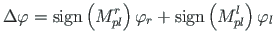 $\displaystyle \Delta \varphi = \mathrm{sign}\left({M^{r}_{pl}}\right)\varphi_{r} + \mathrm{sign}\left({M^{l}_{pl}}\right)\varphi_{l}$