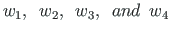 $w_{1}, \enspace w_{2}, \enspace w_{3},\enspace and \enspace w_{4}$