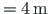 $ = 4{\,}\mathrm{m}$