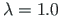 $\lambda = 1.0$