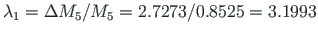 $\lambda_{1}=\Delta M_{5}/M_{5}=
2.7273/0.8525=3.1993$