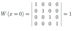 $\displaystyle W\left(x=0\right) = \left\vert \begin{array}{cccc}
1 & 0 & 0 & 0 \\
0 & 1 & 0 & 0 \\
0 & 0 & 1 & 0 \\
0 & 0 & 0 & 1
\end{array}\right\vert = 1$