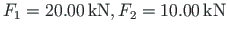 $F_{1} = 20.00{\,}\mathrm{kN}, F_{2} = 10.00{\,}\mathrm{kN}$