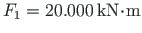 $F_{1}=20.000{\,}\mathrm{kN}\hspace*{-2pt}\cdot\hspace*{-2pt}\mathrm{m}$