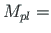 $M_{pl} =$
