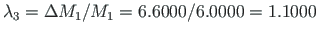 $\lambda_{3}=\Delta M_{1}/M_{1}=
6.6000/6.0000 = 1.1000$