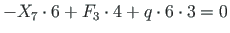 $\displaystyle -X_{7}\cdot 6 + F_{3}\cdot 4 + q\cdot 6\cdot 3 = 0$