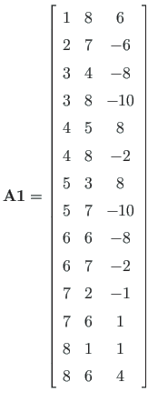 $\displaystyle \mathbf{A1} = \left[ \begin{array}{ccc}
1 & 8 & 6 \\
2 & 7 & -6 ...
...
7 & 2 & -1 \\
7 & 6 & 1 \\
8 & 1 & 1 \\
8 & 6 & 4
\end{array}\right] \quad$