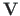 $\mathbf{V}$