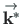 $\stackrel{\rm\rightarrow}{\mathbf{k^{\ast}}}$