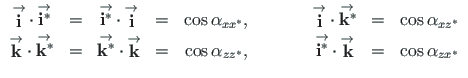 $\displaystyle \begin{array}{ccccccccc}
{\stackrel{\rm\rightarrow}{\mathbf{i}}}\...
...\stackrel{\rm\rightarrow}{\mathbf{k}}} & = &
\cos\alpha_{zx^{\ast}}
\end{array}$