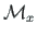 $\mathcal{M}_{x}$